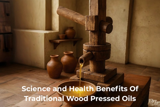 The Science and Health Benefits Of Traditional Wood Pressed Oils In Modern Indian Kitchens