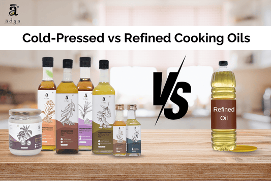 Cold-Pressed vs Refined Cooking Oils: Which is Healthier for Your Family?