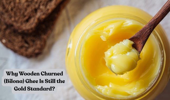 Why Wooden Churned (Bilona) Ghee Is Still the Gold Standard